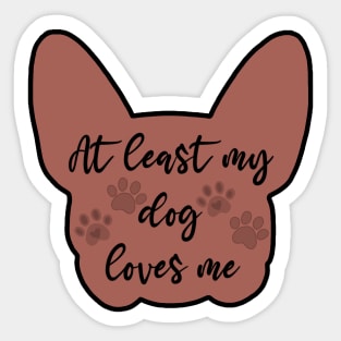 at least my dog loves me design Sticker